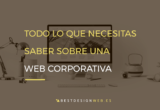 Todo lo que necesitas saber sobre una web corporativa